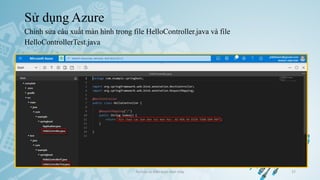 Sử dụng Azure
Chỉnh sửa câu xuất màn hình trong file HelloController.java và file
HelloControllerTest.java
Ảo hóa và điện toán đám mây 37
 