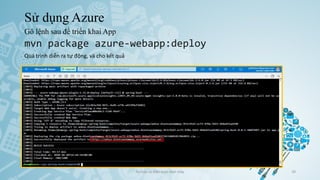 Sử dụng Azure
Gõ lệnh sau để triển khai App
Ảo hóa và điện toán đám mây 39
mvn package azure-webapp:deploy
Quá trình diễn ra tự động, và cho kết quả
 