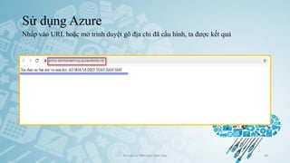 Sử dụng Azure
Nhấp vào URL hoặc mở trình duyệt gõ địa chỉ đã cấu hình, ta được kết quả
Ảo hóa và điện toán đám mây 40
 