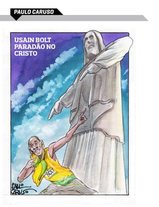 PAULO CARUSO



Usain Bolt
paradão no
Cristo
 