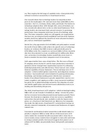 ers. They employ the full range of available tools—from productivity
software to Internet connectivity to cloud-based services.
Our research shows that technology leaders far outperform their
peers in the marketplace. We surveyed more than 4,000 SMEs in five
countries—the U.S., Germany, China, India, and Brazil. The leaders in
technology adoption from 2010 through 2012, across all industry sectors, created jobs almost twice as fast as other small businesses. Technology leaders also increased their annual revenues 15 percentage
points faster than companies with lower levels of technology adoption. The latter companies, which we call laggards, are organizations
that have not yet integrated well-established tools into their business
models, much less explored the benefits of more advanced technologies, such as cloud-based capabilities.
Herein lies a big opportunity for both SMEs and policymakers around
the world. If more SMEs could achieve the growth rates of technology
leaders, we estimate that SME revenue could potentially grow by
$770 billion in the five countries we surveyed. SMEs in these countries
also have the potential to create an additional 6.2 million jobs. Moreover, an increase in technology leaders would help create more vibrant economies because these companies excel at innovation.
Such opportunities have come along before. The first wave of broad
IT adoption, driven by the PC and the basic productivity tools that it
spawned, forever changed how organizations operate by enhancing
individual productivity and effectiveness. These tools are now a foundational capability of many businesses. The second large wave of IT
adoption—which enabled global connectivity and ubiquitous communications—has transformed entire industries by putting information,
knowledge, and decision-making power directly into consumers’
hands. It has allowed businesses to greatly expand their reach to customers, suppliers, and employees, while a more connected workforce
has given rise to global knowledge networks. The adoption of social
and mobile applications and Internet-based collaboration tools is extending and intensifying this process.
The third, cloud-based wave of IT adoption—which technology-leading
SMEs such as Luis Gonzalez’s Vidalink are riding—creates the potential for even more far-reaching innovation and business growth. This is
because the cloud gives companies of any size access to capabilities
and services that previously were available to only the largest enterprises—at a fraction of their historical cost. Moreover, for companies
that make the right moves, cloud-based IT can help them leverage an
already connected community of consumers and businesses of unprecedented size.
Government and business leaders around the world should make it a
priority to empower SMEs to make full use of this latest wave of IT
and to realize the economic benefits associated with it. Since the recent recession, many countries have struggled to create jobs and return
to strong economic growth. Our research suggests that greater use of
advanced IT by SMEs can potentially boost both growth and employment.
The Boston Consulting Group | 5

 