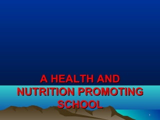 A HEALTH AND
NUTRITION PROMOTING
       SCHOOL
                      1
 