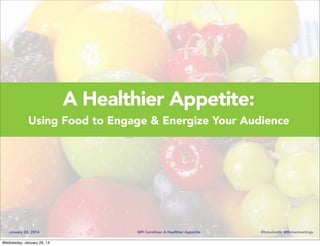 A Healthier Appetite:
Using Food to Engage & Energize Your Audience

January 24, 2014
Wednesday, January 29, 14

MPI Carolinas: A Healthier Appetite

@tstuckrath @thrivemeetings

 
