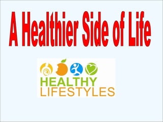 A Healthier Side of Life 