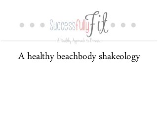 A healthy beachbody shakeology
 
