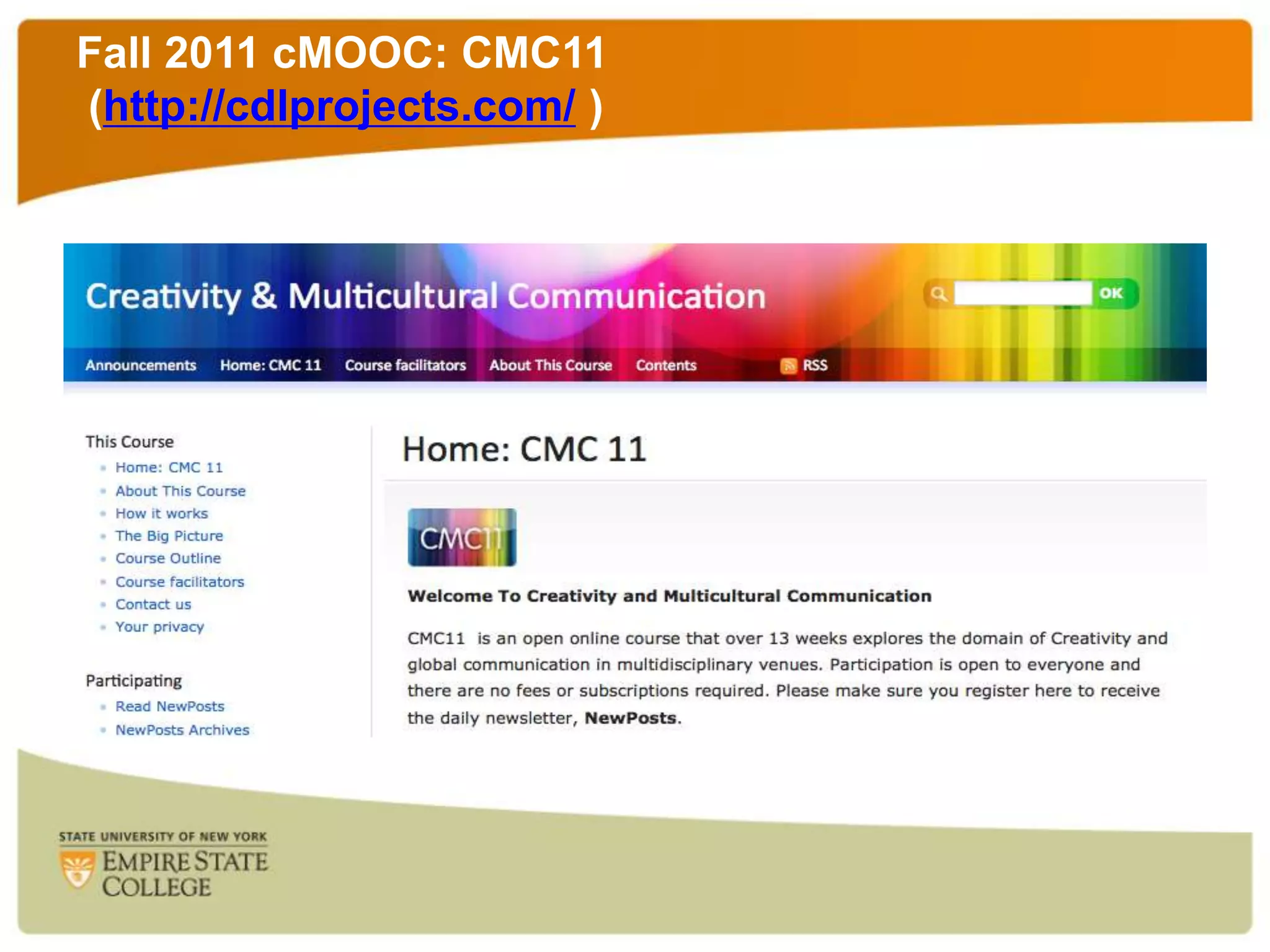 Fall 2011 cMOOC: CMC11
(http://cdlprojects.com/ )

 