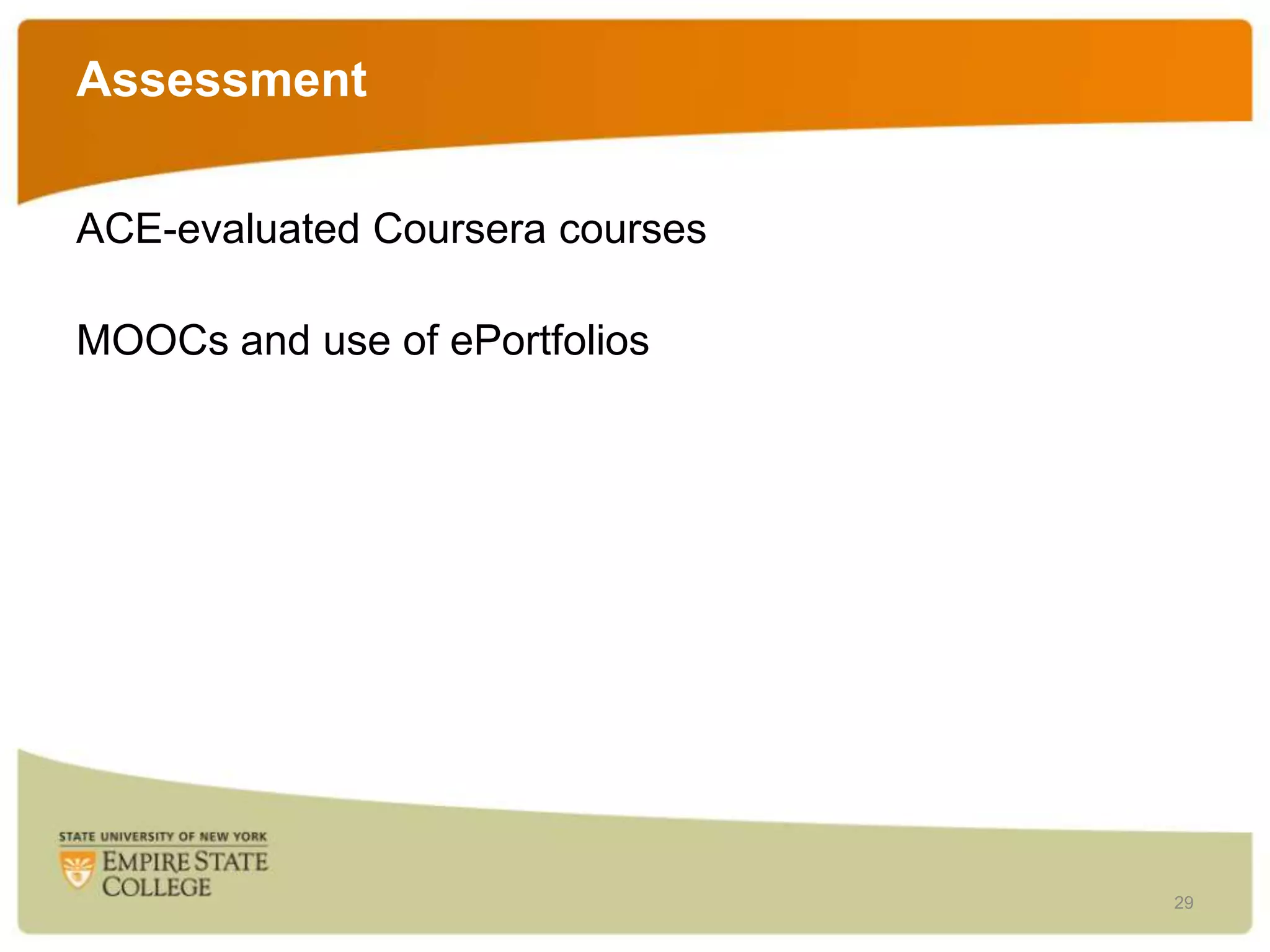 Assessment
ACE-evaluated Coursera courses
MOOCs and use of ePortfolios

29

 