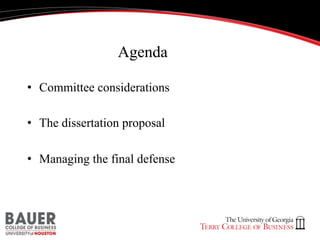 Agenda
•  Committee considerations
•  The dissertation proposal
•  Managing the final defense

 
