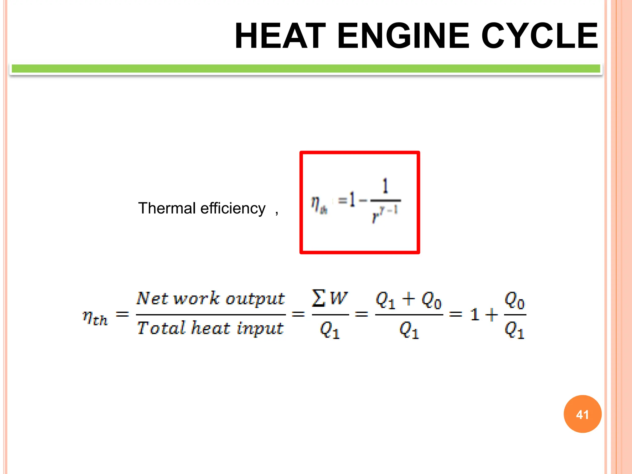 41
HEAT ENGINE CYCLE
Thermal efficiency ,
 