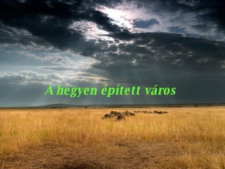 A hegyen épített város  