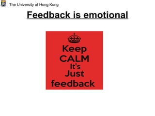 Feedback is emotional
The University of Hong Kong
 