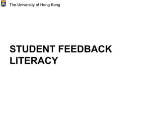 STUDENT FEEDBACK
LITERACY
The University of Hong Kong
 