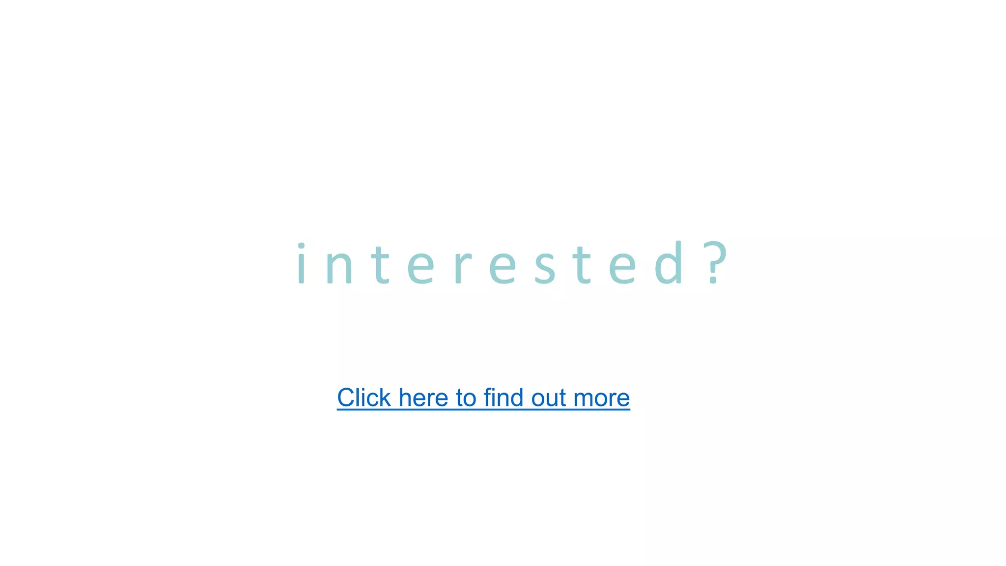 i n t e r e s t e d ?
Click here to find out more
 