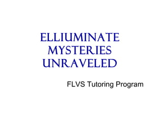 Elliuminate Mysteries Unraveled FLVS Tutoring Program 