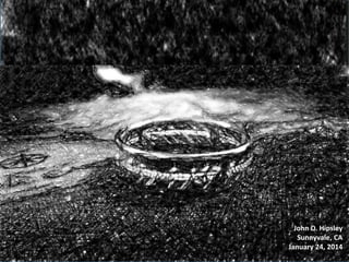 John D. Hipsley
Sunnyvale, CA
January 24, 2014
 