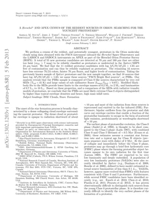 Draft version February 7, 2013
                                               Preprint typeset using L TEX style emulateapj v. 5/2/11
                                                                      A




                                                  A Herschel ⋆ AND APEX CENSUS OF THE REDDEST SOURCES IN ORION: SEARCHING FOR THE
                                                                                YOUNGEST PROTOSTARS⋆⋆
                                                 Amelia M. Stutz3 , John J. Tobin4 , Thomas Stanke5 , S. Thomas Megeath6 , William J. Fischer6 , Thomas
                                                Robitaille3 , Thomas Henning3 , Babar Ali7 , James di Francesco8 , Elise Furlan9,7 , Lee Hartmann10 , Mayra
                                                                 Osorio11 , Thomas L. Wilson12 , Lori Allen9 , Oliver Krause3 , P. Manoj13
                                                                                                   Draft version February 7, 2013

                                                                                                  ABSTRACT
arXiv:1302.1203v1 [astro-ph.SR] 5 Feb 2013




                                                        We perform a census of the reddest, and potentially youngest, protostars in the Orion molecular
                                                      clouds using data obtained with the PACS instrument onboard the Herschel Space Observatory and
                                                      the LABOCA and SABOCA instruments on APEX as part of the Herschel Orion Protostar Survey
                                                      (HOPS). A total of 55 new protostar candidates are detected at 70 µm and 160 µm that are either
                                                      too faint (m24 > 7 mag) to be reliably classiﬁed as protostars or undetected in the Spitzer /MIPS
                                                      24 µm band. We ﬁnd that the 11 reddest protostar candidates with log λFλ 70/λFλ 24 > 1.65 are
                                                      free of contamination and can thus be reliably explained as protostars. The remaining 44 sources
                                                      have less extreme 70/24 colors, fainter 70 µm ﬂuxes, and higher levels of contamination. Taking the
                                                      previously known sample of Spitzer protostars and the new sample together, we ﬁnd 18 sources that
                                                      have log λFλ 70/λFλ 24 > 1.65; we name these sources ”PACS Bright Red sources”, or PBRs. Our
                                                      analysis reveals that the PBRs sample is composed of Class 0 like sources characterized by very red
                                                      SEDs (Tbol < 45 K) and large values of sub–millimeter ﬂuxes (Lsmm /Lbol > 0.6%). Modiﬁed black–
                                                      body ﬁts to the SEDs provide lower limits to the envelope masses of 0.2 M⊙ to 2 M⊙ and luminosities
                                                      of 0.7 L⊙ to 10 L⊙ . Based on these properties, and a comparison of the SEDs with radiative transfer
                                                      models of protostars, we conclude that the PBRs are most likely extreme Class 0 objects distinguished
                                                      by higher than typical envelope densities and hence, high mass infall rates.
                                                      Subject headings: ISM: Clouds, Stars: Formation

                                                                   1. INTRODUCTION                                  ∼ 10 µm and most of the radiation from these sources is
                                               The onset of the star formation process is broadly char-             reprocessed and emitted in the far–infrared (FIR). Fur-
                                             acterized by a dense collapsing cloud envelope surround-               thermore, bipolar outﬂows from the protostar and disk
                                             ing the nascent protostar. The dense cloud or protostel-               carve out envelope cavities that enable a fraction of the
                                             lar envelope is opaque to radiation shortward of about                 protostellar luminosity to escape in the form of scattered
                                                                                                                    light emission, predominantly at wavelengths shortward
                                              ⋆ Herschel is an ESA space observatory with science instruments       of ∼ 10 µm.
                                              provided by European-led Principal Investigator consortia and            The earliest phase of protostellar evolution, the Class 0
                                              with important participation from NASA.                               phase (Andr´ et al. 1993), is thought to be short com-
                                                                                                                                  e
                                              ⋆⋆ Based (in part) on observations collected at the European
                                                                                                                    pared to the Class I phase (Lada 1987), with combined
                                              Organisation for Astronomical Research in the Southern Hemi-
                                              sphere, Chile, proposals E-284.C-0515, E-086.C-0848, E-088.C-
                                                                                                                    Class 0 and Class I lifetimes of ∼ 0.5 Myr (Evans et al.
                                              0994, and E-090.C-0894.                                               2009); these estimates assume a constant star forma-
                                                 3 Max Planck Institute for Astronomy, K¨nigstuhl 17, D-69117
                                                                                         o                          tion rate and a typical age for Class II objects (pre–
                                              Heidelberg, Germany; stutz@mpia.de                                    main sequence stars with disks) of 2 Myr. At the onset
                                                 4 Hubble Fellow, National Radio Astronomy Observatory,
                                              Charlottesville, VA 22903, USA
                                                                                                                    of collapse and immediately before the Class 0 phase,
                                                 5 ESO, Karl-Schwarzschild-Strasse 2, 85748 Garching bei            protostars may go through a brief ﬁrst hydrostatic core
                                              M¨nchen, Germany
                                                 u                                                                  (FHSC) phase where the forming protostellar object be-
                                                 6 Department of Physics and Astronomy, University of Toledo,
                                                                                                                    comes opaque to its own radiation for the ﬁrst time
                                              2801 W. Bancroft St., Toledo, OH 43606, USA
                                                 7 NHSC/IPAC/Caltech, 770 S. Wilson Avenue, Pasadena, CA            (Larson 1969). The FHSC are expected to be very
                                              91125, USA                                                            low–luminosity and deeply embedded. A population of
                                                 8 National Research Council of Canada, Herzberg Institute of
                                                                                                                    very low luminosity protostars (VeLLOs) were also re-
                                              Astrophysics, 5071 West Saanich Rd., Victoria, BC, V9E 2E7,           cently identiﬁed by Spitzer (e.g., Dunham et al. 2008;
                                              Canada; University of Victoria, Department of Physics and As-
                                              tronomy, PO Box 3055, STN CSC, Victoria, BC, V8W 3P6,                 Bourke et al. 2006), deﬁned to have model–estimated in-
                                              Canada                                                                ternal source luminosities of less than 0.1 L⊙ . VeLLOs,
                                                 9 National Optical Astronomy Observatory, 950 N. Cherry Av-
                                                                                                                    however, appear more evolved than FHSCs with features
                                              enue, Tucson, AZ, 85719, USA                                          consistent with Class 0 and I protostars. Furthermore,
                                                 10 Department of Astronomy, University of Michigan, 830
                                              Dennison Building, 500 Church Street, Ann Arbor, MI 48109,            while several FHSC candidates have been identiﬁed re-
                                              USA                                                                   cently (e.g., see Enoch et al. 2010; Chen et al. 2010;
                                                 11 Instituto de Astrof´
                                                                       ısica de Andaluc´ CSIC, Camino Bajo
                                                                                       ıa,                          Pineda et al. 2011; Pezzuto et al. 2012), it has proven
                                              de Hu´tor 50, E-18008, Granada, Spain
                                                     e                                                              observationally diﬃcult to distinguish such sources from
                                                 12 Naval Research Laboratory, 4555 Overlook Ave. SW, Wash-
                                              ington, DC 20375, USA                                                 the young Class 0 protostellar phase. It is therefore cur-
                                                 13 Department of Physics and Astronomy, 500 Wilson Blvd.,          rently diﬃcult to identify the very earliest phases of the
                                              University of Rochester, Rochester, NY 14627, USA                     formation of a protostar.
 