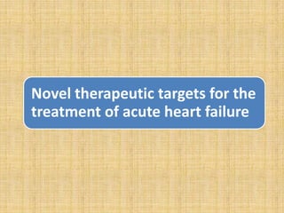Novel therapeutic targets for the
treatment of acute heart failure

 