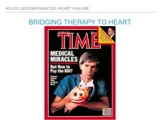 ACUTE DECOMPENSATED HEART FAILURE
BRIDGING THERAPY TO HEART
TRANSPLANT ?
 