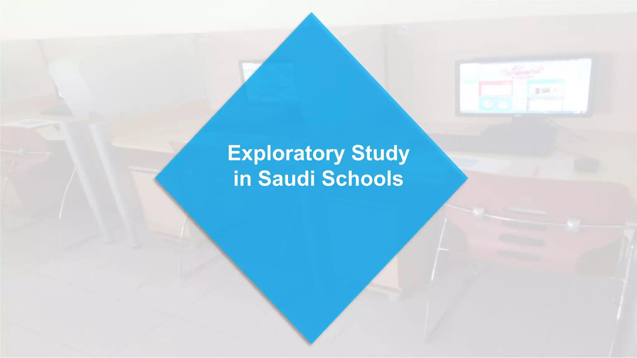 Exploratory Study
in Saudi Schools
 