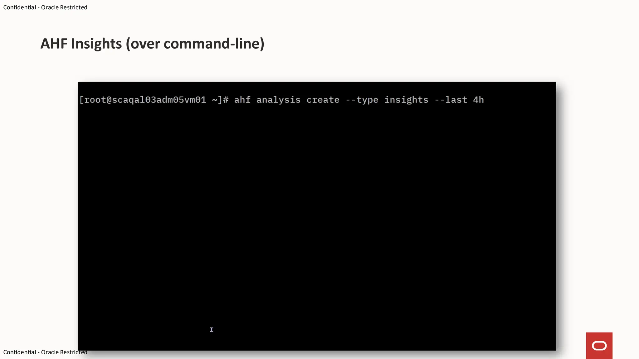 Confidential - Oracle Restricted
Confidential - Oracle Restricted
AHF Insights (over command-line)
 
