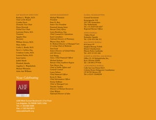 W




    AHF Board of Directors              Senior Management                      GLOBAL HEADQUARTERS
    Rodney L. Wright, M.D.              Michael Weinstein                      General Secretariat
    Chair of the Board                  President                              Keizersgracht 518
    Cynthia Davis                       Peter D. Reis                          1017 EK Amsterdam
    Domestic Vice Chair                 Senior Vice President                  The Netherlands
    Diana Hoorzuk                       Penninah Iutung Amor                   Tel. +31 (0)20 626 6267
    Global Vice Chair                   Bureau Chief, Africa                   Regional Bureau Offices
    Lawrence Peters, M.S.               Laura Boudreau, Esq.                   AFRICA BUREAU
    Treasurer                           Chief Counsel for Operations           1 Baker Road
    Agapito Diaz                        Scott Carruthers                       Kampala, Uganda
    Secretary                           National Director of Pharmacy          Tel. +256 414 346 311
    William Arroyo, M.D.                Wayne Chen, M.D.                       ASIA PACIFIC BUREAU
    Mary Ashley                         Sr. Medical Director of Managed Care   #14 Street 99
                                         Acting Chief of Medicine             Sangkat Boeung Trabek
    Curley L. Bonds, M.D.
                                        Terri Ford                             Khann Chamkarmon
    Steve L. Carlton, Esq.              Senior Director of Global Policy       Phnom Penh, Cambodia
    Condessa Curley, M.D.               and Advocacy                           Tel. +855 23 221 606
    Laurent Fischer, M.D.               Lyle Honig                             EUROPE  CENTRAL ASIA BUREAU
    Scott Galvin                        Assoc. Chief Financial Officer         Office 12, 10 Malopidvalna Str.,
    Judith Marsh                        Michael Kahane                         Kyiv, Ukraine 02000
    Elizabeth Mendia                    Bureau Chief, Southern Region          Tel. +38 044 2797436
    Angelina C. Wapakabulo              Tom Myers, Esq.                        LATIN AMERICA BUREAU
                                        Chief of Public Affairs and            Calle San Luis Potosi #223
    Michael Weinstein
                                        General Counsel                        Colonia Roma Delegacion Cuauhtemoc
    Anita Ann Williams
                                        Laura Nelson                           CP 06700 Mexico DF
                                        Chief Financial Officer                Tel: (+52)55 52648208

    Now Celebrating                     Kevin D. Shim
                                        Chief Information Officer
                                        Donna Stidham
                                        Chief of Managed Care
                                        Timothy Tandon
                                        Director of Human Resources
                                        Chris Wilson
                                        National Director of Sales


    6255 West Sunset Boulevard | 21st Floor
    Los Angeles, CA 90028-7403 | USA
    Tel: +1 323 860 5200
    Fax: +1 323 962 8513
    www.aidshealth.org
 