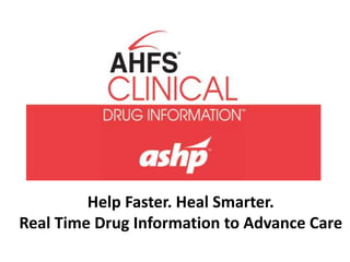 Help Faster. Heal Smarter.
Real Time Drug Information to Advance Care
 