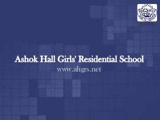 Ashok Hall Girls' Residential School
www.ahgrs.net
 