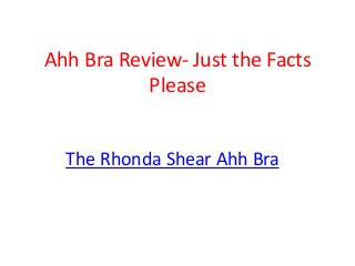 Ahh Bra Review- Just the Facts
           Please


  The Rhonda Shear Ahh Bra
 
