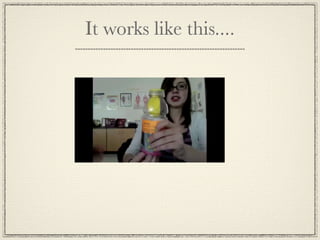 It works like this....
 