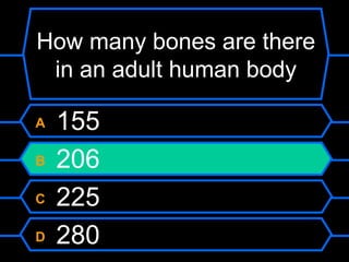 How many bones are there in an adult human body A  155 B  206 C  225 D  280 