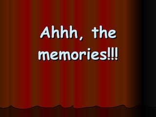Ahhh, the memories!!! 