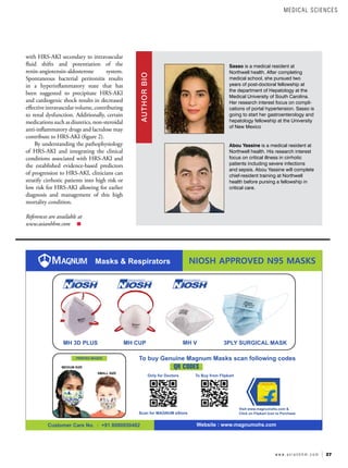 27
w w w . a s i a n h h m . c o m
with HRS-AKI secondary to intravascular
fluid shifts and potentiation of the
renin-angiotensin-aldosterone system.
Spontaneous bacterial peritonitis results
in a hyperinflammatory state that has
been suggested to precipitate HRS-AKI
and cardiogenic shock results in decreased
effective intravascular volume, contributing
to renal dysfunction. Additionally, certain
medications such as diuretics, non-steroidal
anti-inflammatory drugs and lactulose may
contribute to HRS-AKI (figure 2).
By understanding the pathophysiology
of HRS-AKI and integrating the clinical
conditions associated with HRS-AKI and
the established evidence-based predictors
of progression to HRS-AKI, clinicians can
stratify cirrhotic patients into high risk or
low risk for HRS-AKI allowing for earlier
diagnosis and management of this high
mortality condition.
References are available at
www.asianhhm.com
Sasso is a medical resident at
Northwell health. After completing
medical school, she pursued two
years of post-doctoral fellowship at
the department of Hepatology at the
Medical University of South Carolina.
Her research interest focus on compli-
cations of portal hypertension. Sasso is
going to start her gastroenterology and
hepatology fellowship at the University
of New Mexico
Abou Yassine is a medical resident at
Northwell health. His research interest
focus on critical illness in cirrhotic
patients including severe infections
and sepsis. Abou Yassine will complete
chief-resident training at Northwell
health before pursing a fellowship in
critical care.
AUTHOR
BIO
MEDICAL SCIENCES
 