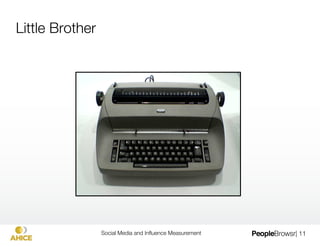 Little Brother




                  Social Media and Inﬂuence Measurement
   | 11
 
