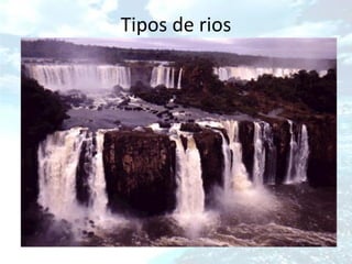 Tipos de rios
 