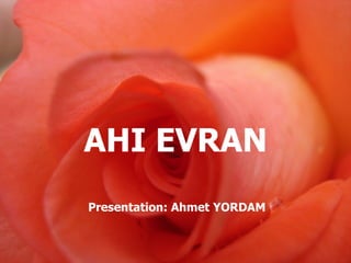 AHI EVRAN Presentation: Ahmet YORDAM 