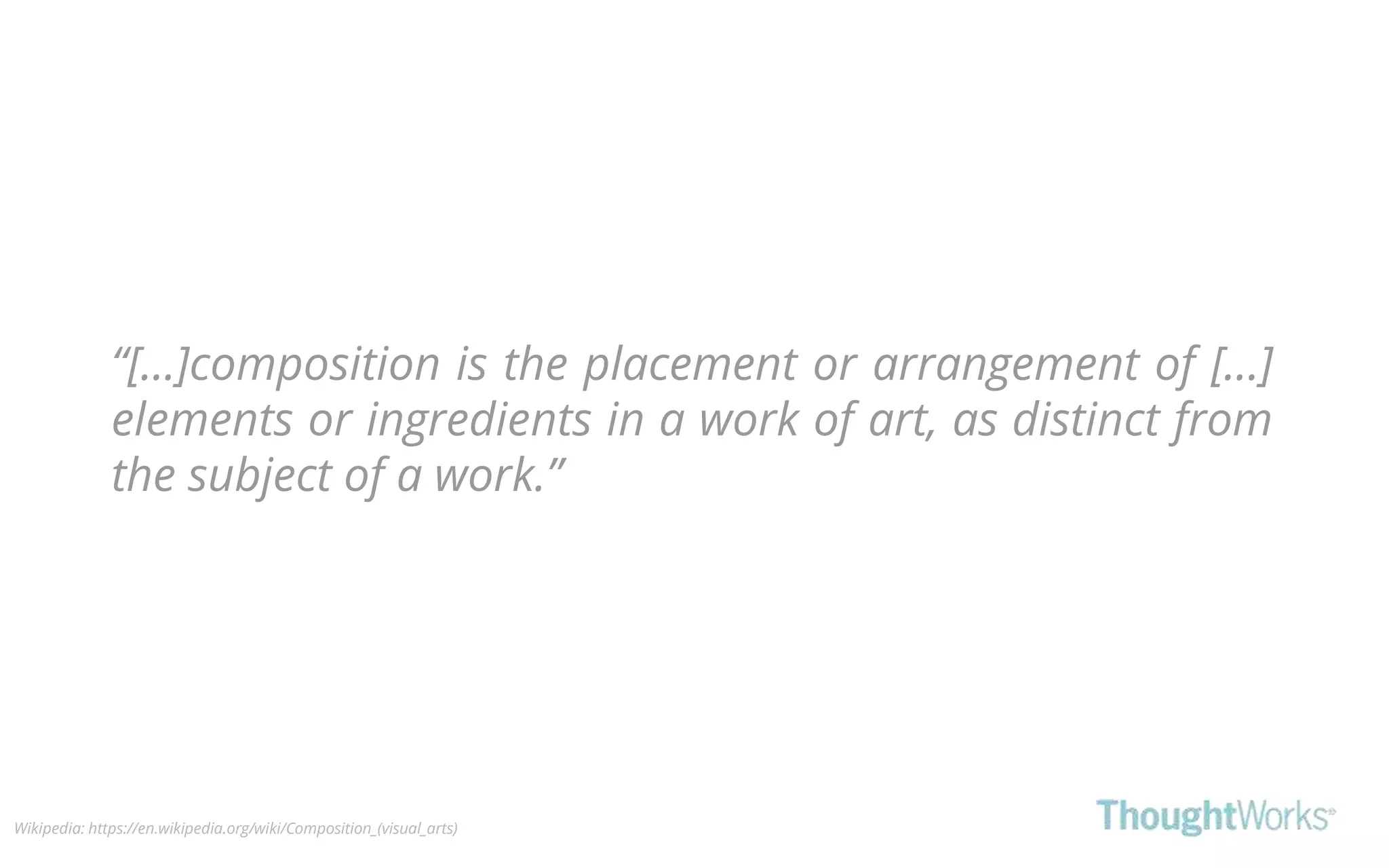 “[...]composition is the placement or arrangement of [...]
elements or ingredients in a work of art, as distinct from
the subject of a work.”
Wikipedia: https://en.wikipedia.org/wiki/Composition_(visual_arts)
 