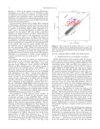2 Silverman et al.
fraction (∼ 10%) of the global co-moving SFR-density
(Rodighiero et al. 2011). Yet, they are still likely to play
an important role in galaxy evolution, as a high fraction
of galaxies may experience such a star-bursting event.
Therefore, it is important to understand the physical con-
ditions that can lead to such a surge in SFR in previously
normal star-forming galaxies.
Local starbursts operate with a higher SFE compared
to MS galaxies. Estimates of their molecular gas content
from their CO luminosity indicate that a given gas mass
is capable of producing higher SFRs (Solomon et al.
1997), and a bi-modal distribution of SFEs has been
proposed for the general MS and outlier population
(Daddi et al. 2010b; Genzel et al. 2010). While there are
uncertainties with respect to the appropriate conversion
of LCO to H2 gas mass (αCO), an oﬀset with respect to
MS galaxies is apparent when considering the observed
quantities LCO and total infrared luminosity (LTIR). The
physical mechanism(s) responsible for this enhanced SFE
is not entirely clear and one cannot exclude that sam-
ple selection may be responsible for the lack of galax-
ies with intermediate SFEs. While CO detections have
been obtained for high-redshift submm-selected galaxies
(SMGs; e.g., Swinbank et al. 2014), the sample does not
distinguish between starburst outliers from MS galaxies.
Therefore, it is imperative to build a larger sample of
‘typical’ starbursts near the peak epoch (z ∼ 2) of star
formation.
To address this issue, we report on interferometric
observations of the molecular transition CO 2-1 and
CO 3-2 for a sample of seven MS outliers using both
Atacama Large Millimeter Array (ALMA) and IRAM
Plateau de Bure Interferometer. Our galaxy sample is
extracted from the 150 MS outliers (with sSFRs 4×
above the mean of the MS; Figure 1) at 1.5 < z < 2.5
identiﬁed with Herschel observations over the COSMOS
ﬁeld (Rodighiero et al. 2011). Among these Herschel-
detected galaxies, those with photometric redshifts be-
tween 1.4 and 1.7 are observed through our Subaru In-
tensive Project (Silverman et al. 2014) with the FMOS
near-IR multi-object spectrograph. These spectra pro-
vide a detection of key diagnostic emission lines (i.e.,
Hα, Hβ, [NII]λ6585, [OIII]λ5008) used to measure accu-
rate spectroscopic redshifts, SFRs, and metallicities. Six
targets, labeled in Figure 1, are extracted from this sam-
ple with an additional galaxy at a slightly higher redshift
(PACS-282; z = 2.19) where the redshift comes from the
zCOSMOS-Deep program (Lilly et al. 2007).
Our conﬁdence in these galaxies being ‘outliers’ in
the SFR−M∗ plane is based on the exquisite multi-
wavelength coverage of the COSMOS ﬁeld. Stellar
masses are derived from SED-ﬁtting using Hyperz with
stellar population synthesis models (Bruzual & Charlot
2003) at the respective spectroscopic redshift. The de-
blending of detections in Herschel (or 70µm Spitzer) im-
ages relies upon Spitzer MIPS 24µm priors. SFRs are
derived from LT IR, an integral of the SED from the mid-
to-far-IR (24 - 500 µm) using Herschel PACS and SPIRE
bands, thus accounting for the obscured star formation
as in Magdis et al. (2012). Moreover, four of the seven
galaxies have 1.4 GHz radio detections at > 5σ level
(Schinnerer et al. 2010) and radio-based SFRs are con-
sistent with being above the MS. Throughout this work,
we assume H0 = 70 km s−1
Mpc−1
, ΩΛ = 0.7, ΩM = 0.3,
Figure 1. SFR versus M∗ for galaxies with 1.4 < z < 1.7 in
COSMOS. Galaxies with CO observations are shown in blue. For
reference, we plot star-forming galaxies that denote the MS (small
dots). Herschel-detected galaxies include our sample in blue and
those shown in red.
and use a Salpeter IMF for SFRs and stellar masses.
2. OBSERVATIONS OF CO EMISSION AT HIGH-Z
ALMA observations of ﬁve galaxies using 34 12m an-
tennas and the band 3 receiver (centered near 90 GHz)
were carried out in Cycle 1 (Project 2012.1.00952.S). Two
‘scheduling blocks’ (SB1 and SB2) were deﬁned to ac-
commodate the requirements to detect CO 2-1 within a
single sideband (2 GHz width) for each of our targets
(SB1: PACS- 819, 830; SB2: PACS- 325, 299 and 867).
We required exposure times suﬃcient to reach a ﬂux sen-
sitivity level of 0.2 mJy (SB1) and 0.1 mJy (SB2) per
target with the aim to measure the total unresolved CO
emission. It was estimated that the integrated line detec-
tion would have a signiﬁcance of 5σ based on predictions
of CO emission from their IR luminosity and an assumed
ratio LCO/LTIR (3× lower than MS galaxies). Our ob-
servations were carried out with baselines resulting in a
beam size of ∼ 5−6′′
for three cases (PACS 325, 299 and
867) and 1′′
for PACS-819 and PACS-830.
We measure the CO ﬂux by ﬁtting the data in UV
space with the GILDAS task ‘uvﬁt’ in the MAPPINGS
package. The ﬁt was performed using a circular Gaussian
that returns the centroid, de-convolved source size, and
integrated ﬂux. We ﬁnd good agreement between ﬂuxes
returned from GILDAS with those using ‘imﬁt’ in the
image plane with CASA, after resolving software issues
on exporting the ALMA data to a GILDAS-compatible
format. Additionally, we resolve the emission for PACS-
819 and 830; therefore, a measure of the source extent is
reported.
To increase the sample size, interferometric measure-
ments were obtained with IRAM/PdBI for PACS-282
(CO 3-2) and PACS-164 (CO 2-1). For PACS-282
(PACS-164), an integration time of 6.2 (12.9) hours, us-
ing the 3mm band in conﬁguration D, was achieved that
resulted in a limiting 1σ sensitivity level of 0.13 (0.11)
mJy beam−1
. CO ﬂuxes are measured with GILDAS
as for the ALMA data. In Table 1, we list the source
 