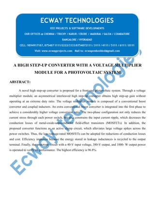 A HIGH STEP-UP CONVERTER WITH A VOLTAGE MULTIPLIER
MODULE FOR A PHOTOVOLTAIC SYSTEM
ABSTRACT:
A novel high step-up converter is proposed for a front-end photovoltaic system. Through a voltage
multiplier module, an asymmetrical interleaved high step-up converter obtains high step-up gain without
operating at an extreme duty ratio. The voltage multiplier module is composed of a conventional boost
converter and coupled inductors. An extra conventional boost converter is integrated into the first phase to
achieve a considerably higher voltage conversion ratio. The two-phase configuration not only reduces the
current stress through each power switch, but also constrains the input current ripple, which decreases the
conduction losses of metal-oxide-semiconductor field-effect transistors (MOSFETs). In addition, the
proposed converter functions as an active clamp circuit, which alleviates large voltage spikes across the
power switches. Thus, the low-voltage-rated MOSFETs can be adopted for reductions of conduction losses
and cost. Efficiency improves because the energy stored in leakage inductances is recycled to the output
terminal. Finally, the prototype circuit with a 40-V input voltage, 380-V output, and 1000- W output power
is operated to verify its performance. The highest efficiency is 96.8%.

 