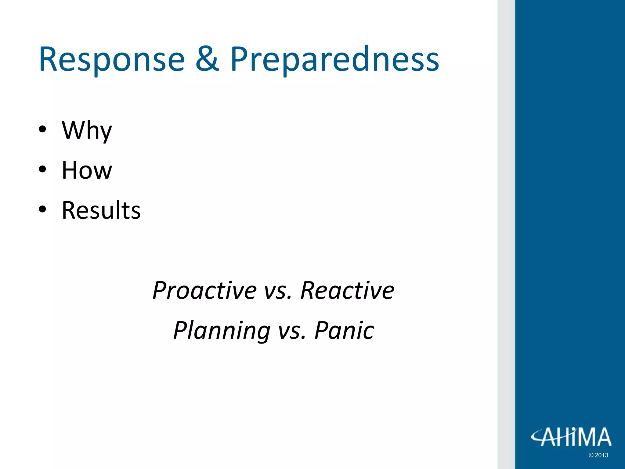 © 2013
Response & Preparedness
• Why
• How
• Results
Proactive vs. Reactive
Planning vs. Panic
 