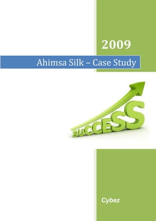 2009
Ahimsa Silk – Case Study




               Cybez
 