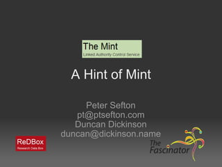 A Hint of Mint Peter Sefton [email_address] Duncan Dickinson [email_address] 