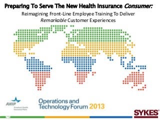 Preparing To Serve The New Health Insurance Consumer:
Reimagining Front-Line Employee Training To Deliver
Remarkable Customer Experiences

Page 1

 