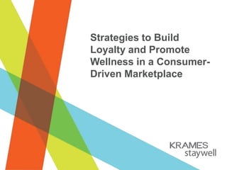Strategies to Build
Loyalty and Promote
Wellness in a ConsumerDriven Marketplace

 