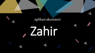 aplikasi akuntansi
Zahir
 