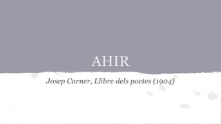 AHIR
Josep Carner, Llibre dels poetes (1904)

 