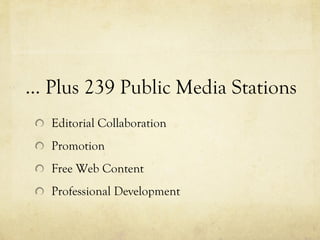 … Plus 239 Public Media Stations Editorial Collaboration Promotion Free Web Content Professional Development 