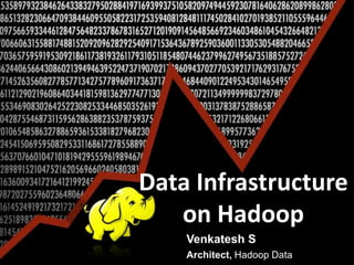 Data Infrastructure on Hadoop Venkatesh S Architect, Hadoop Data 
