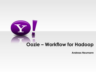 Andreas Neumann Oozie – Workflow for Hadoop 
