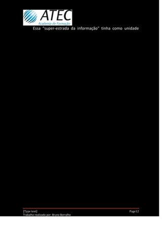 Essa "super-estrada da informação" tinha como unidade




[Type text]                                            Page12
Trabalho realizado por: Bruno Borralho
                                                    30/04/2012
 
