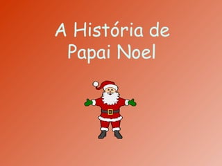 A História de
 Papai Noel
 